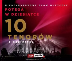 Jak długo trwa koncert 10 tenorów? Oto zaskakujące detale dotyczące czasu trwania wydarzenia
